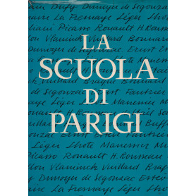 La scuola di Parigi. I pittori e l'ambiente artistico di Parigi dal 1910