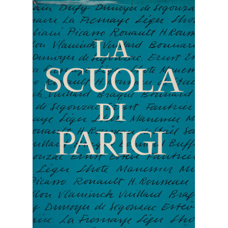 La scuola di Parigi. I pittori e l'ambiente artistico di Parigi dal 1910
