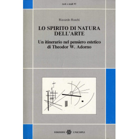 Lo spirito di natura dell'arte. Un itinerario nel pensiero estetico di Theodor W. Adorno