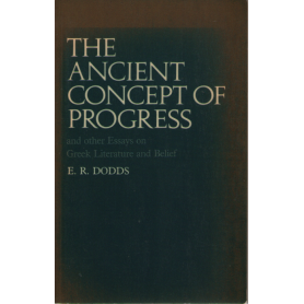 The Ancient Concept of Progress and Other Essays on Greek Literature and Belief (Clarendon Paperbacks).