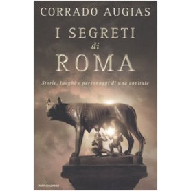 I segreti di Roma. Storie luoghi e personaggi di una capitale