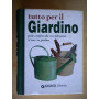 Tutto per il giardino. Guida completa alla cura delle piante in casa e in giardino