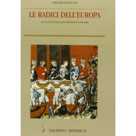 Le radici dell'Europa. Le società dell'alto Medioevo (568-888)