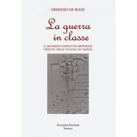 La guerra in classe. Il secondo conflitto mondiale vissuto nelle scuole di Napoli