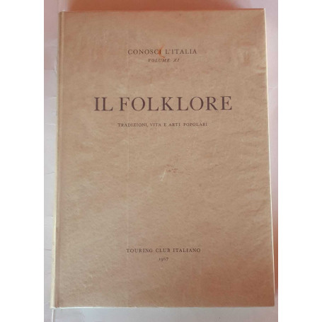 Il folklore. Tradizioni vita e arti popolari. Volume XI