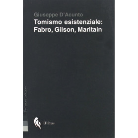 Tomismo esistenziale. Fabro Gilson Maritain