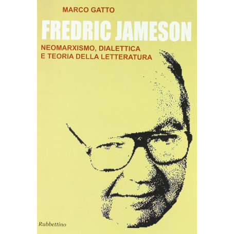 Fredric Jameson. Neomarxismo dialettica e teoria della letteratura