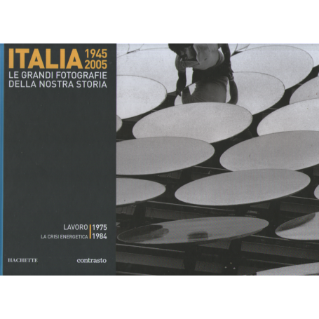 Italia 1945-2005. Le grandi fotografie della nostra storia. Lavoro 1975-1984.