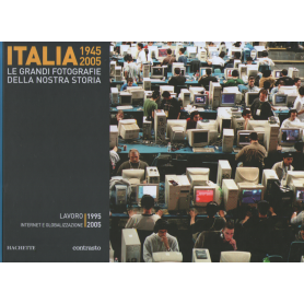 Italia 1945-2005. Le grandi fotografie della nostra storia. Lavoro 1995-2005.