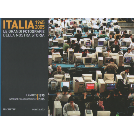 Italia 1945-2005. Le grandi fotografie della nostra storia. Lavoro 1995-2005.