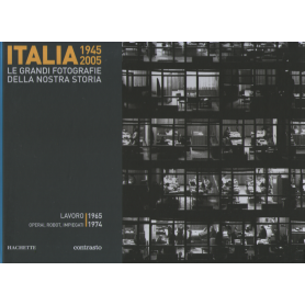 Italia 1945-2005. Le grandi fotografie della nostra storia. Lavoro 1965-1974.