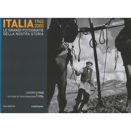 Italia 1945-2005. Le grandi fotografie della nostra storia. Lavoro 1945-1954.