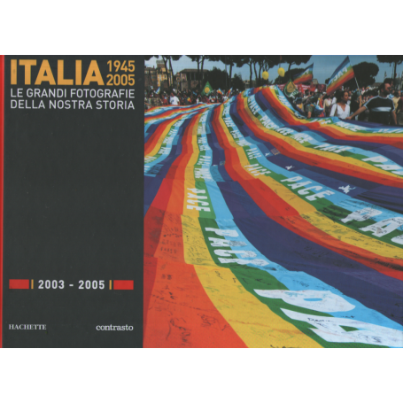 Italia 1945-2005. Le grandi fotografie della nostra storia 2003-2005.