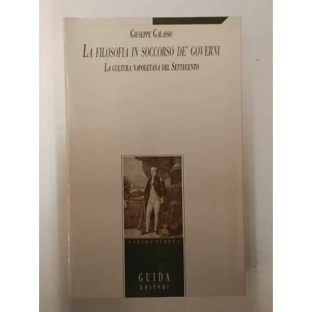 La filosofia in soccorso de' governi. La cultura napoletana del Settecento.