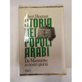 Storia dei popoli arabi. Da Maometto ai nostri giorni.