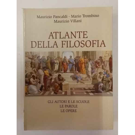 Atlante della filosofia: gli autori e le scuole le parole le opere