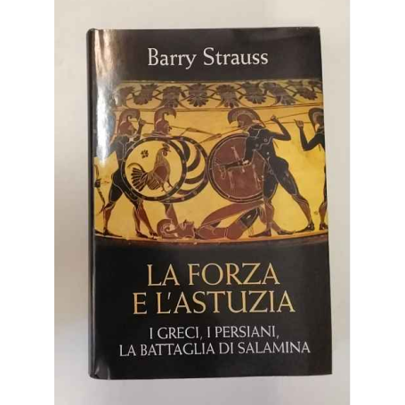 La forza e l'astuzia - I Greci i Persiani la battaglia di Salamina
