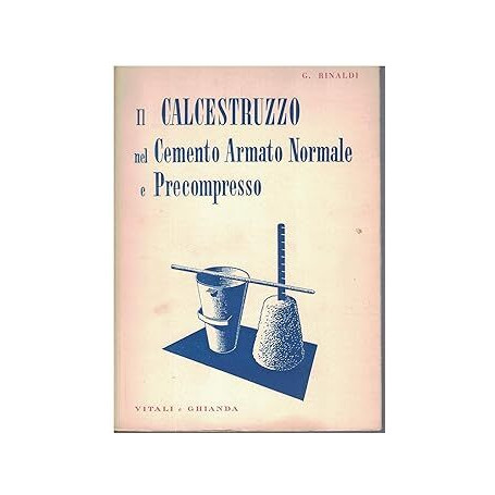 Il calcestruzzo nel cemento armato normale e precompresso