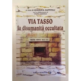 Via Tasso. La disumanità occultata. AUTOGRAFATO.