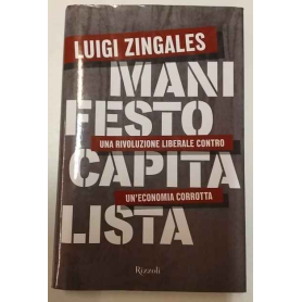 Manifesto capitalista. Una rivoluzione liberale contro un'economia corrotta