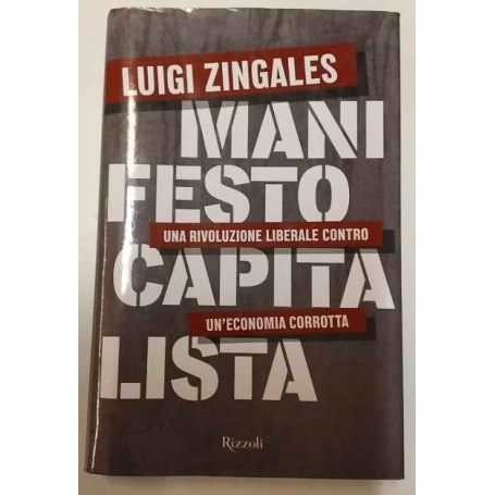 Manifesto capitalista. Una rivoluzione liberale contro un'economia corrotta