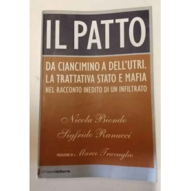 Il patto. Da Ciancimino a Dell'Utri. La trattativa Stato e mafia nel racconto inedito di un infiltrato.