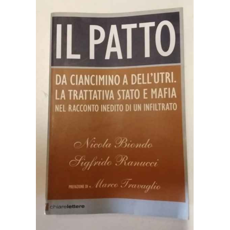Il patto. Da Ciancimino a Dell'Utri. La trattativa Stato e mafia nel racconto inedito di un infiltrato.