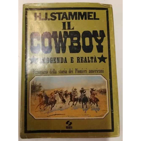 Il cowboy. Leggenda e realtà. Dizionario della storia dei Pionieri americani.