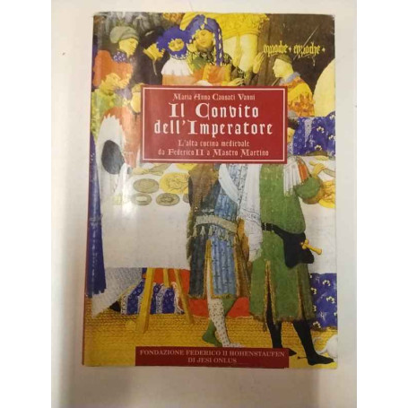 Il convito dell'imperatore. L'alta cucina medievale da Federico II a Mastro Martino.