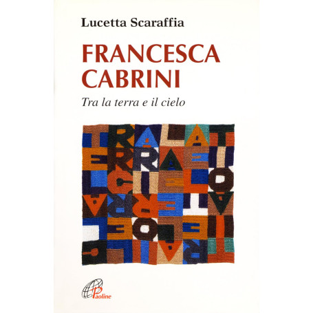 Francesca Cabrini. Tra terra e il cielo