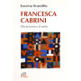 Francesca Cabrini. Tra terra e il cielo
