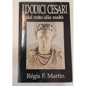 I dodici Cesari. Dal mito alla realtà