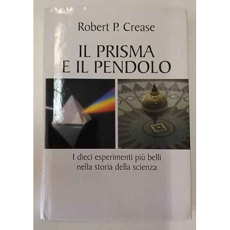 Il prisma e il pendolo: i dieci esperimenti più belli nella storia della scienza