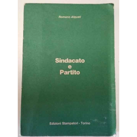 Sindacato e partito: antologia di interventi di sindacalisti sul rapporto fra sindacato e sistema politico in Italia