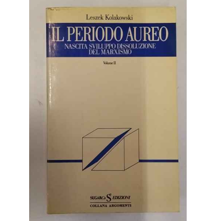 IL PERIODO AUREO. NASCITA SVILUPPO DISSOLUZIONE DEL MARXISMO. Vol. II