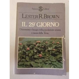 Il 29° giorno. Dimensioni e bisogni della popolazione umana e risorse della Terra.