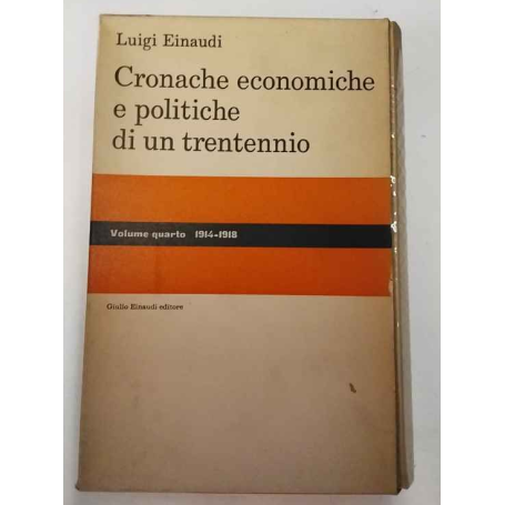 Cronache economiche e politiche di un trentennio. Volume quarto 1914-1918.