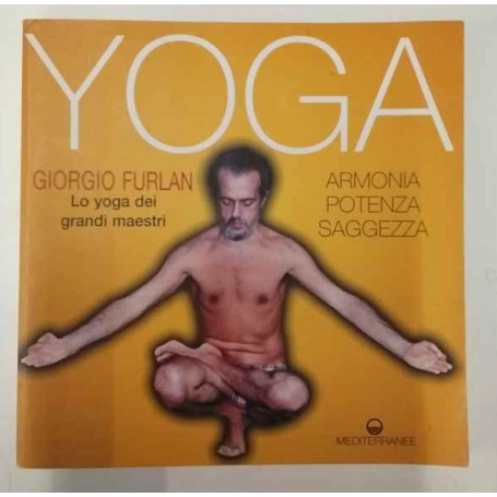 Yoga. Armonia potenza saggezza. Lo yoga dei grandi maestri