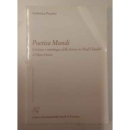 Aesthetica Preprint: Poetica Mundi. Estetica e ontologia delle forme in Paul Claudel