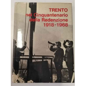 Trento nel cinquantenario della redenzione 1918 - 1968.