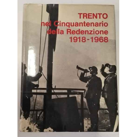 Trento nel cinquantenario della redenzione 1918 - 1968.