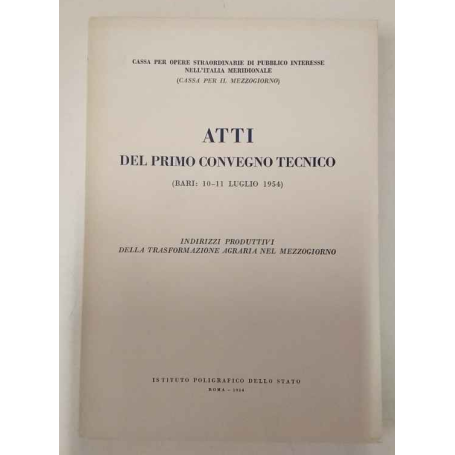 Atti del primo convegno tecnico : Bari 10-11 luglio 1954 : indirizzi produttivi della trasformazione agraria nel Mezzogiorno