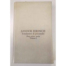 Fondamenti di psicoanalisi. Parte prima: teoria. Volume I.