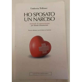 Ho sposato un narciso. Manuale di sopravvivenza per donne innamorate.