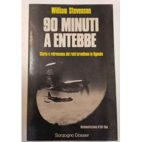 90 minuti a Entebbe. Storia e retroscena del raid israeliano in Uganda. Documentazione di Uri Dan.