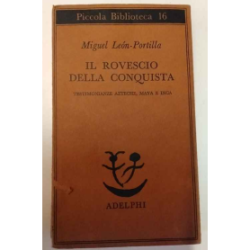 Il rovescio della Conquista. Testimonianze azteche maya e inca