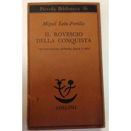 Il rovescio della Conquista. Testimonianze azteche maya e inca