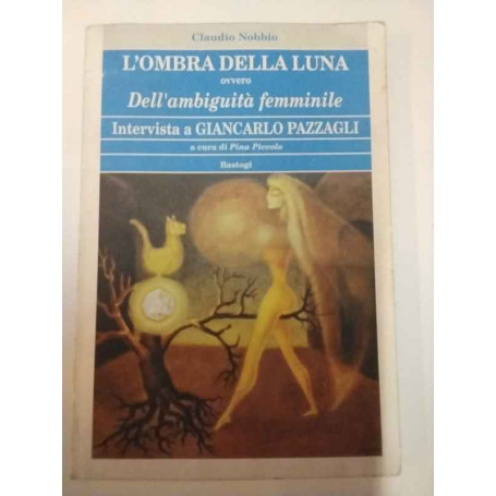 L'ombra della luna ovvero Dell'ambiguità femminile. Intervista a Giancarlo Pazzagli.