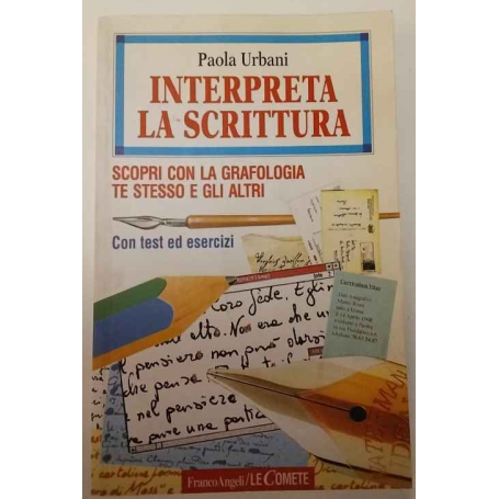 Interpreta la scrittura. Scopri con la grafologia te stesso e gli altri. Con test ed esercizi