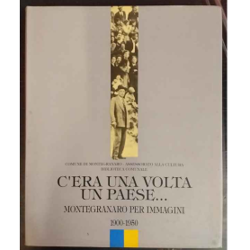 C'era una volta un paese..Montegranaro per immagini. 1900-1950.